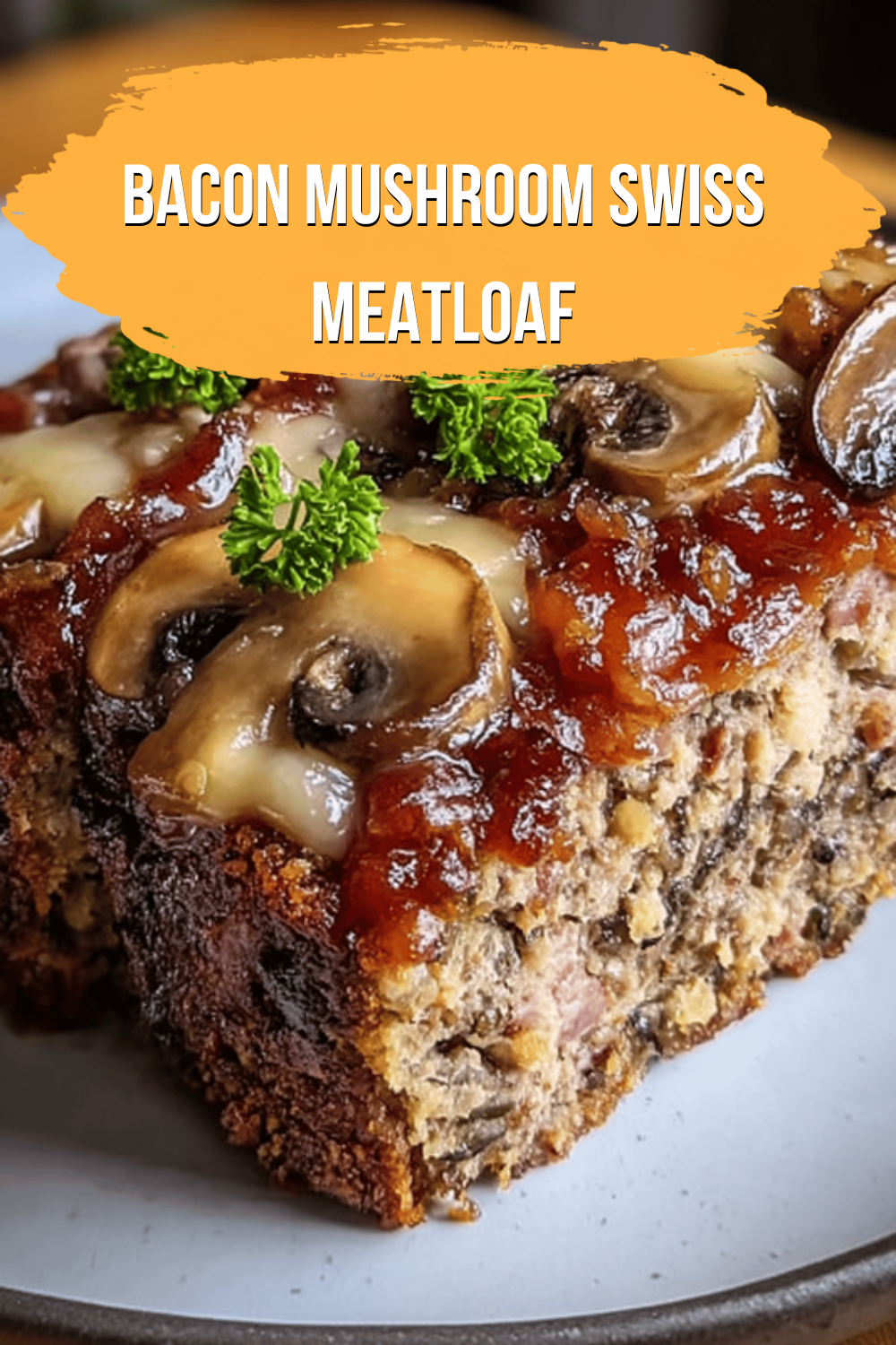 Bacon Mushroom Swiss Meatloaf