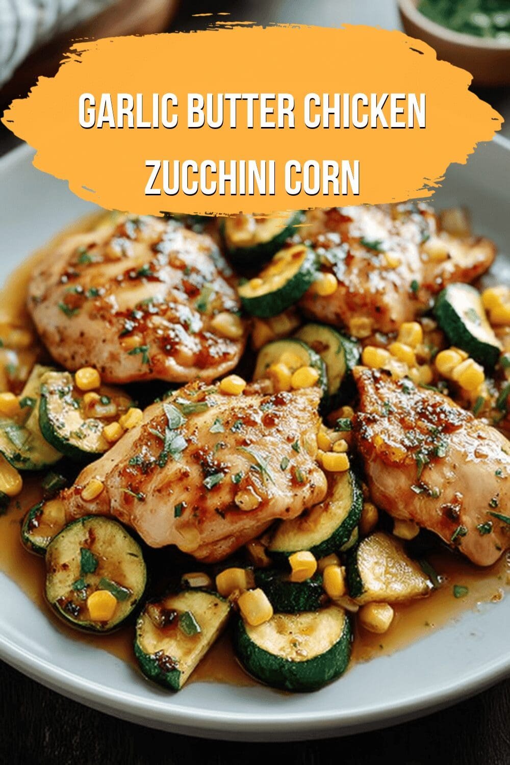 Garlic Butter Chicken Zucchini Corn