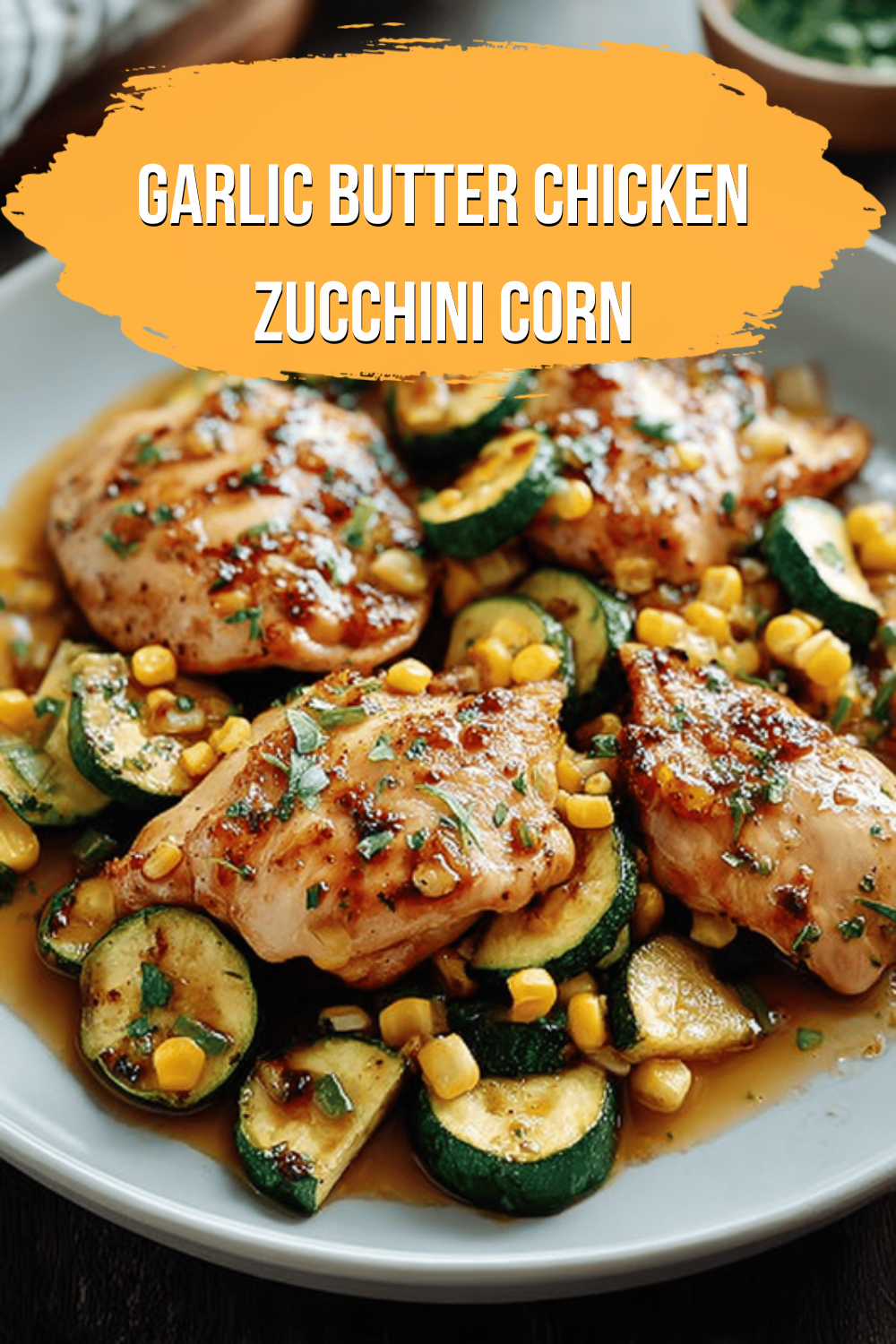 Garlic Butter Chicken Zucchini Corn