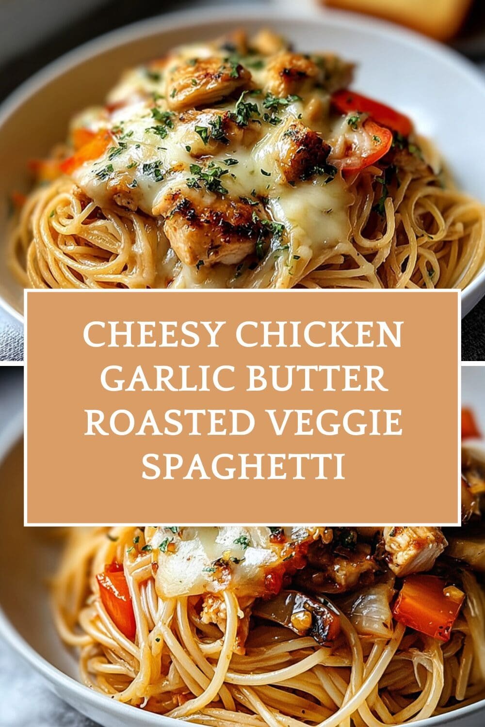Cheesy Chicken Garlic Butter Roasted Veggie Spaghetti
